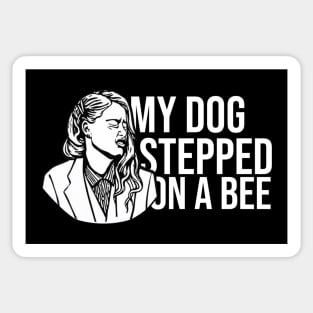 My Dog Stepped On A Bee Sticker